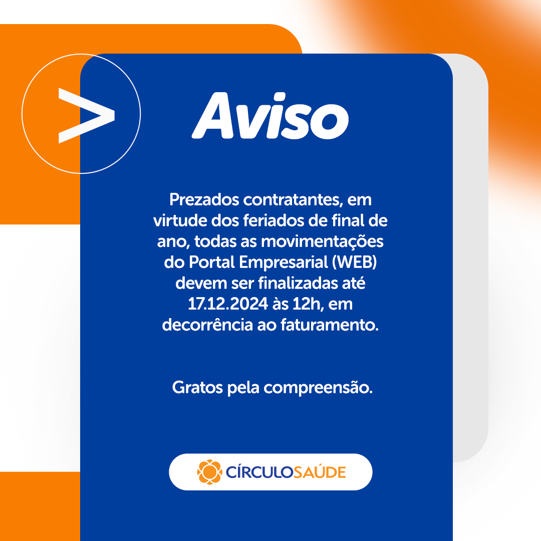 Aviso! Prezados contratantes, em virtude dos feriados de final de ano, todas as movimentações do Portal Empresarial (WEB) devem ser finalizadas até 17.12.2024 às 12h, em decorrência ao faturamento. Gratos pela compreensão.